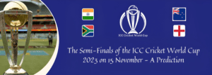 The Semi-Finals of the ICC Cricket World Cup 2023 on 15 November - A Prediction